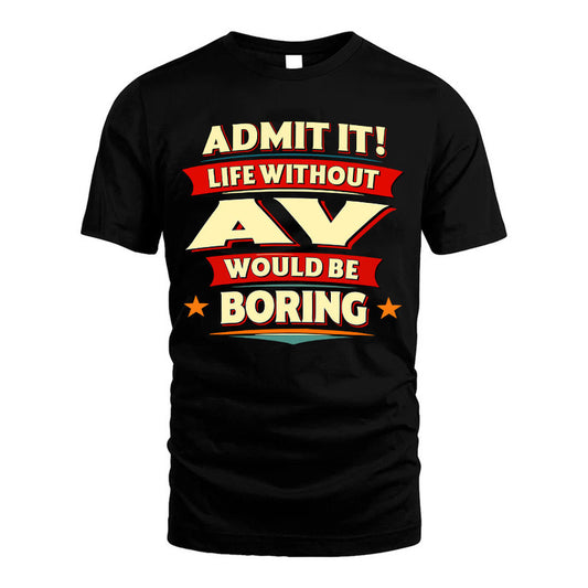 AV HH88-K2-106–Personalized Funny Quote Apparel “Life Without NAME Would Be Boring”