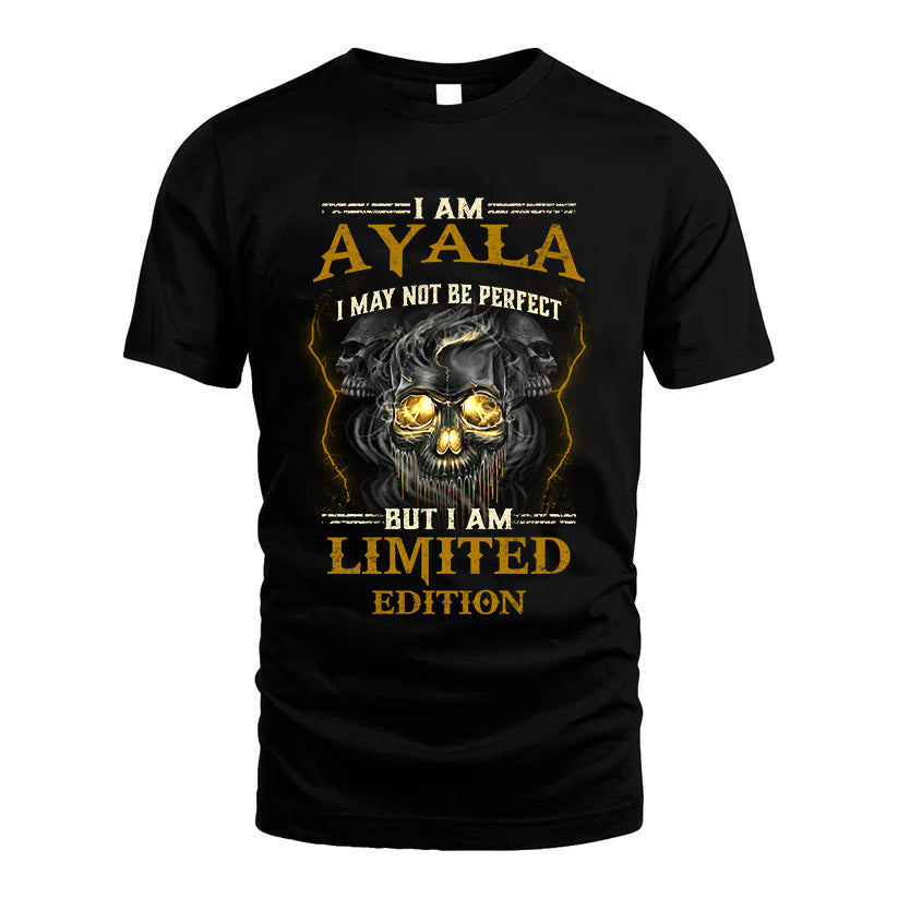 I Am Ayala, I May Not Be Perfect, But I Am Limited Edition – Personalized Skull T-Shirt