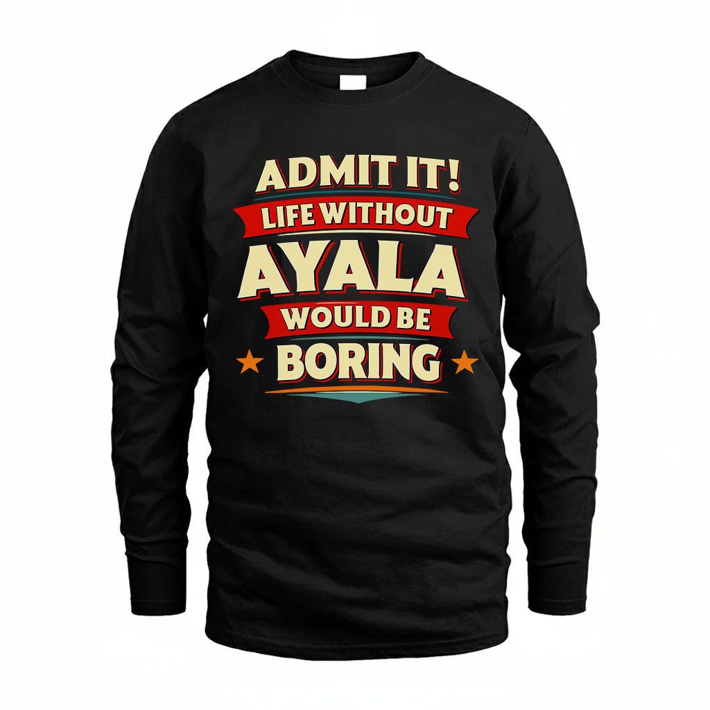 AYALA HH88-K2-106–Personalized Funny Quote Apparel “Life Without NAME Would Be Boring”