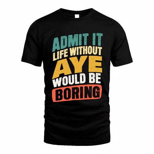 AYE TP88-K4-229–Personalized Funny Quote Apparel “Life Without NAME Would Be Boring”