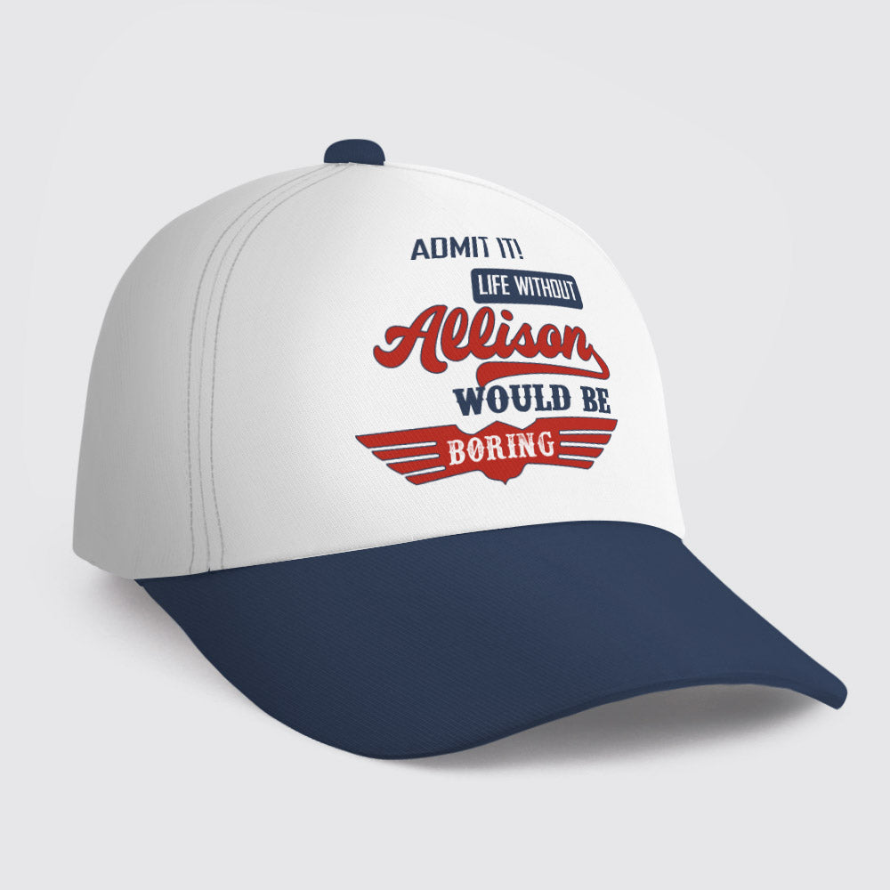 ALLISON HL03-CP79 Admit It Life Without Your Name Would Be Boring Vintage Cap
