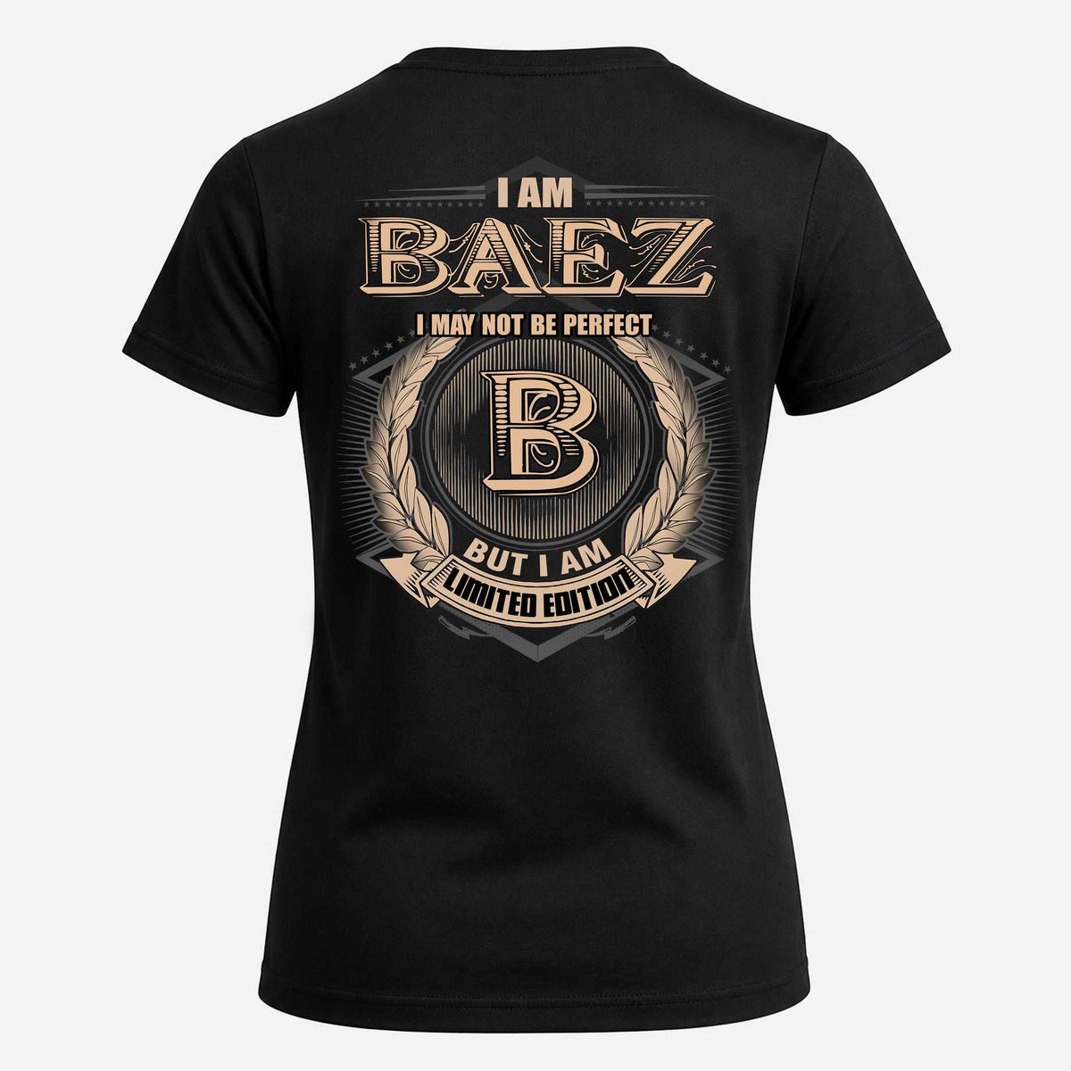 BAEZ 2K-101–Personalized Name Quote Apparel “I Am NAME May Not Be Perfect But I Am Limited Edition”