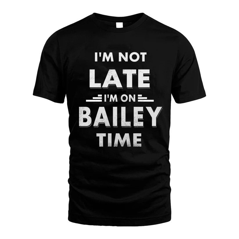 BAILEY HH88-K2-109–Personalized Funny Quote Apparel “I'M NOT LATE I'M ON NAME TIME”