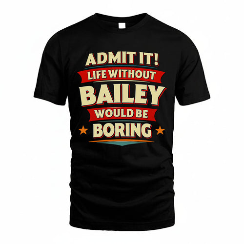 BAILEY HH88-K2-106–Personalized Funny Quote Apparel “Life Without NAME Would Be Boring”