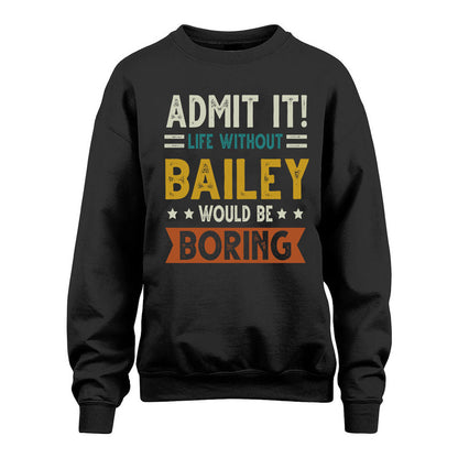 BAILEY HH88-K2–Personalized Funny Quote Apparel “Life Without NAME Would Be Boring”