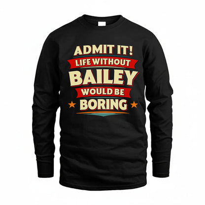 BAILEY HH88-K2-106–Personalized Funny Quote Apparel “Life Without NAME Would Be Boring”