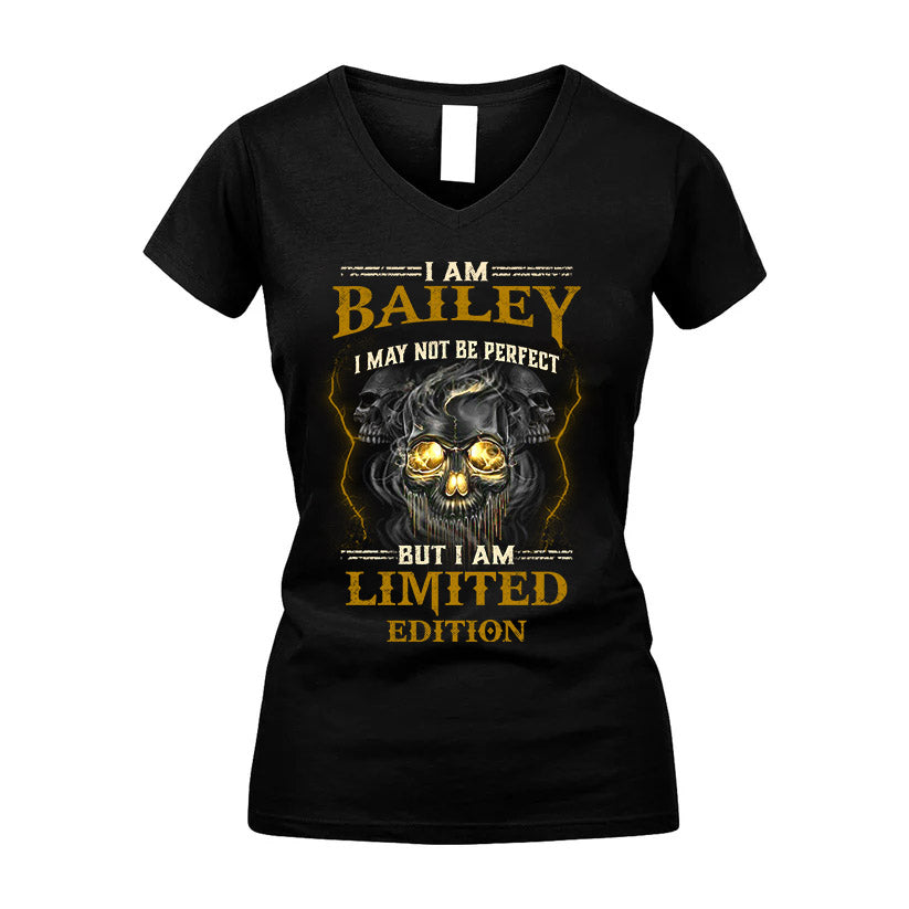 I Am Bailey, I May Not Be Perfect, But I Am Limited Edition – Personalized Skull T-Shirt