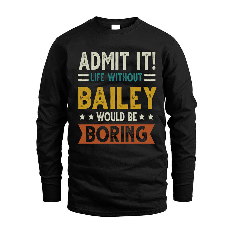 BAILEY HH88-K2–Personalized Funny Quote Apparel “Life Without NAME Would Be Boring”