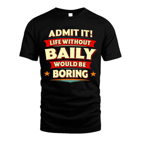 BAILY HH88-K2-106–Personalized Funny Quote Apparel “Life Without NAME Would Be Boring”