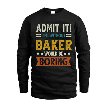 BAKER HH88-K2–Personalized Funny Quote Apparel “Life Without NAME Would Be Boring”