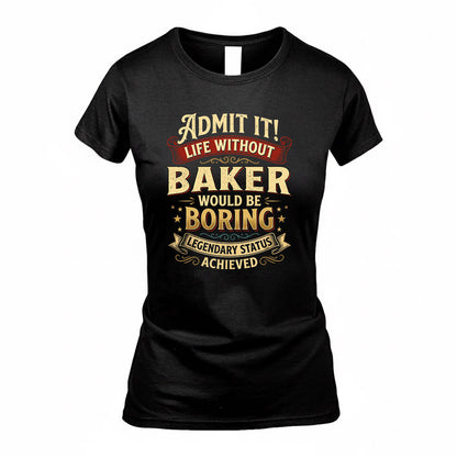 BAKER TP65-K5-268–Personalized Funny Quote Apparel “Life Without NAME Would Be Boring”