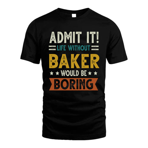 BAKER HH88-K2–Personalized Funny Quote Apparel “Life Without NAME Would Be Boring”