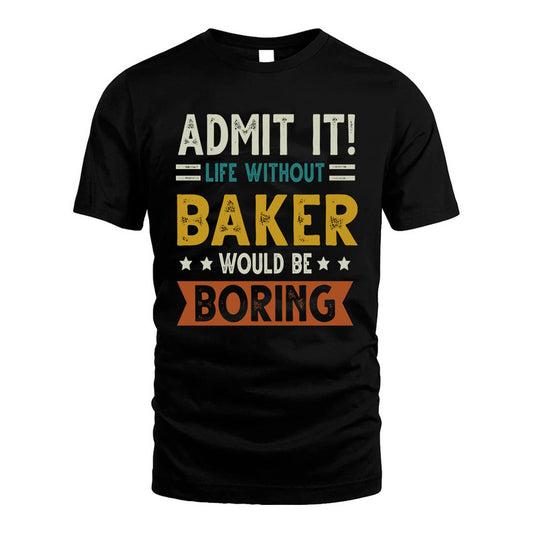 BAKER HH88-K2–Personalized Funny Quote Apparel “Life Without NAME Would Be Boring”