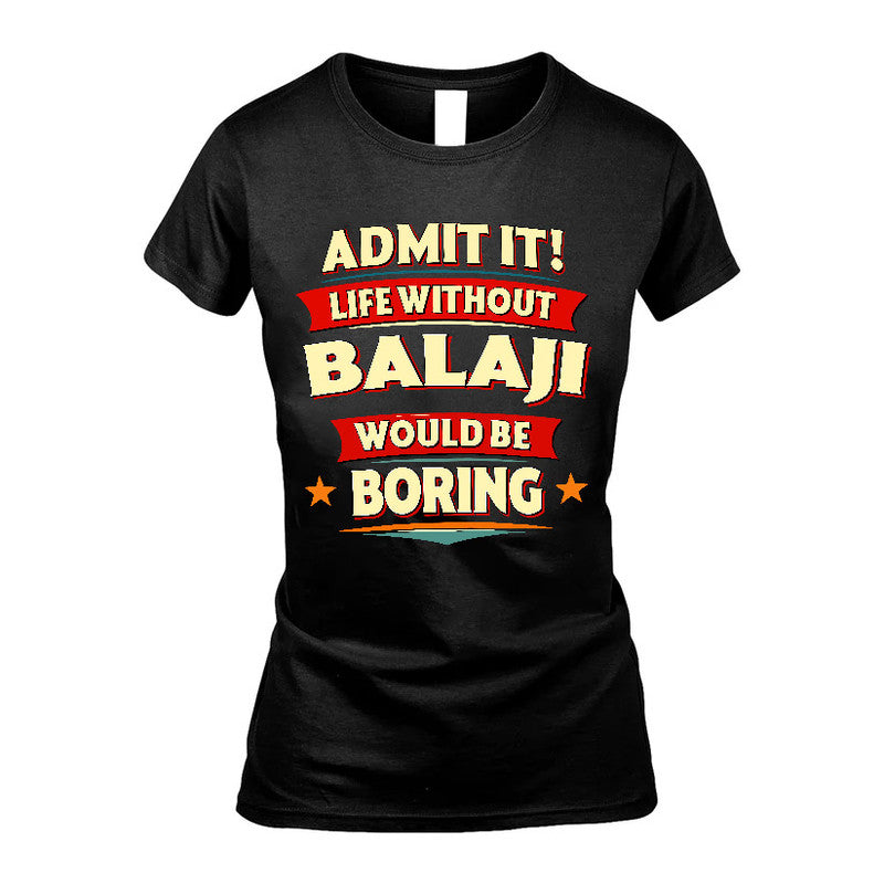 BALAJI HH88-K2-106–Personalized Funny Quote Apparel “Life Without NAME Would Be Boring”