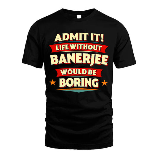 BANERJEE HH88-K2-106–Personalized Funny Quote Apparel “Life Without NAME Would Be Boring”