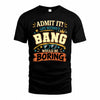 BANG HH F005 Life Without You Would Be Boring Funny T-Shirt