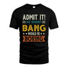 BANG HH88-K2–Personalized Funny Quote Apparel “Life Without NAME Would Be Boring”