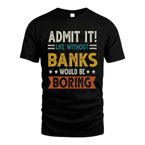 BANKS HH88-K2–Personalized Funny Quote Apparel “Life Without NAME Would Be Boring”