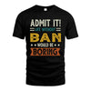 BAN HH88-K2–Personalized Funny Quote Apparel “Life Without NAME Would Be Boring”