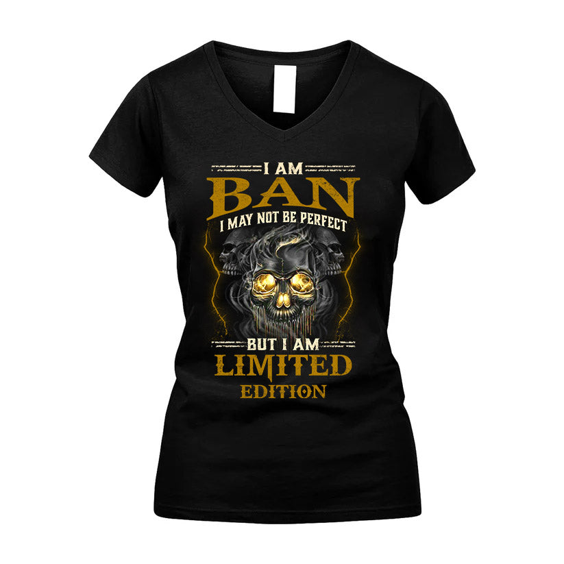 I Am Ban, I May Not Be Perfect, But I Am Limited Edition – Personalized Skull T-Shirt