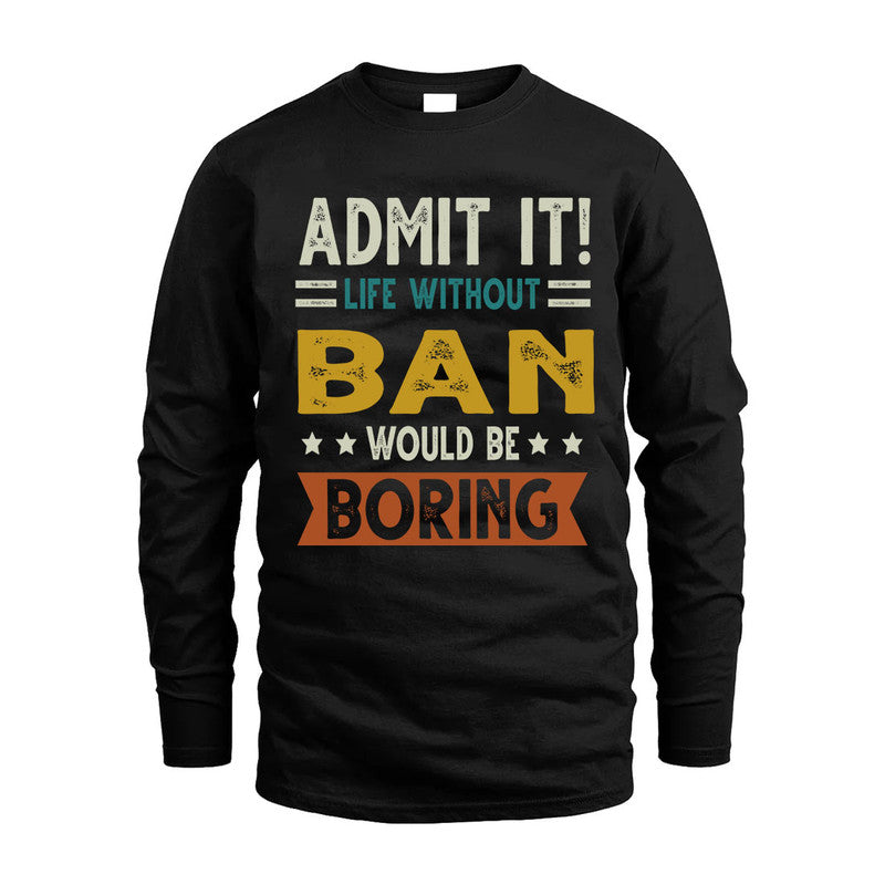 BAN HH88-K2–Personalized Funny Quote Apparel “Life Without NAME Would Be Boring”