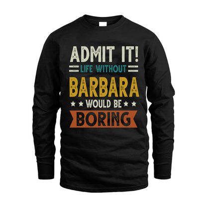 BARBARA HH88-K2–Personalized Funny Quote Apparel “Life Without NAME Would Be Boring”