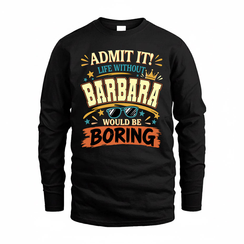 BARBARA HH F005 Life Without You Would Be Boring Funny T-Shirt