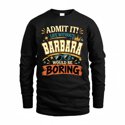 BARBARA HH F005 Life Without You Would Be Boring Funny T-Shirt