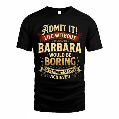 BARBARA TP65-K5-268–Personalized Funny Quote Apparel “Life Without NAME Would Be Boring”