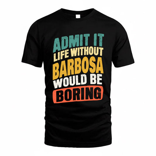 BARBOSA TP88-K4-229–Personalized Funny Quote Apparel “Life Without NAME Would Be Boring”