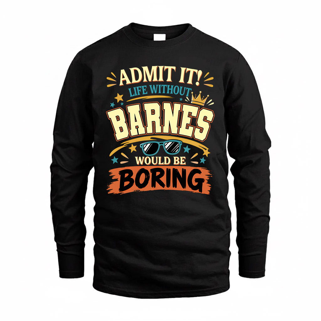 BARNES HH F005 Life Without You Would Be Boring Funny T-Shirt