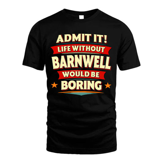 BARNWELL HH88-K2-106–Personalized Funny Quote Apparel “Life Without NAME Would Be Boring”