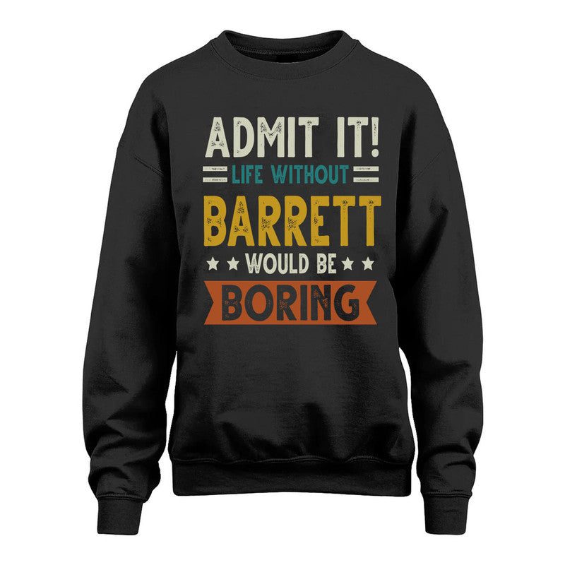 BARRETT HH88-K2–Personalized Funny Quote Apparel “Life Without NAME Would Be Boring”