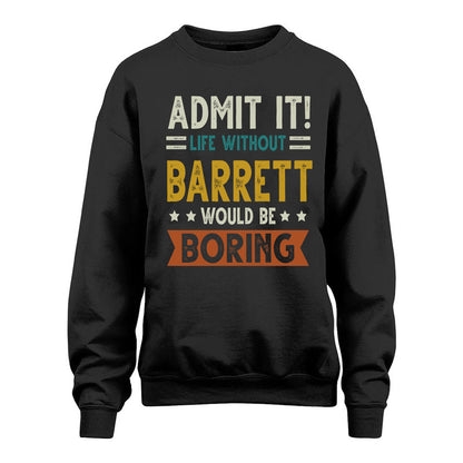 BARRETT HH88-K2–Personalized Funny Quote Apparel “Life Without NAME Would Be Boring”