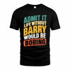 BARRY TP88-K4-229–Personalized Funny Quote Apparel “Life Without NAME Would Be Boring”