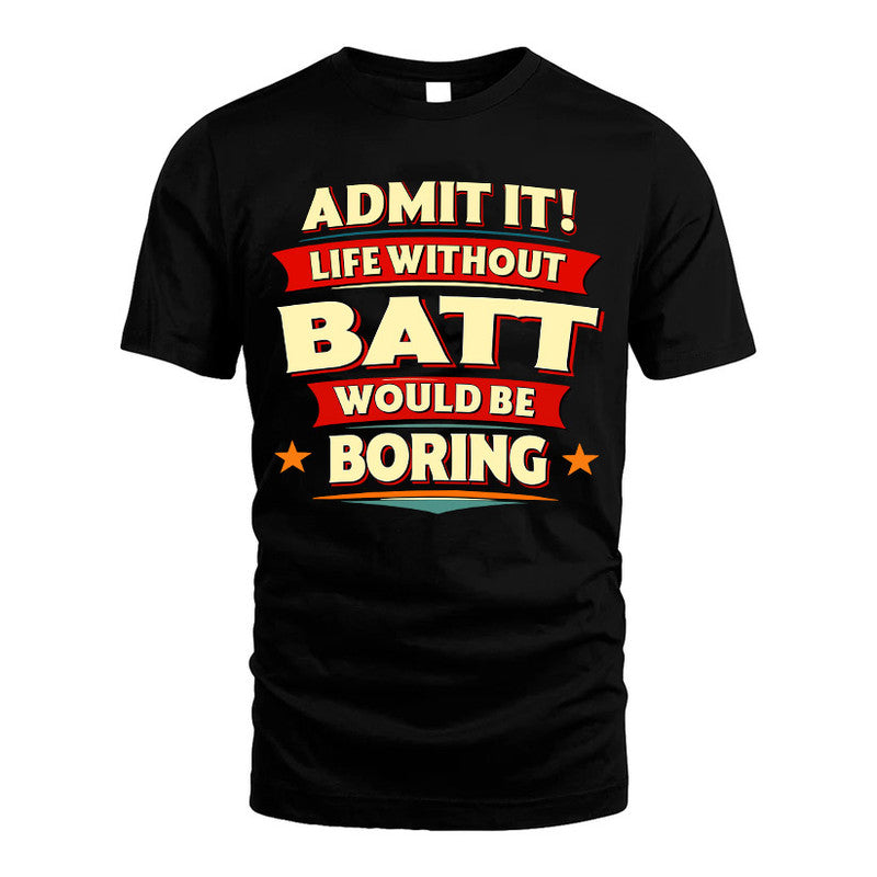 BATT HH88-K2-106–Personalized Funny Quote Apparel “Life Without NAME Would Be Boring”