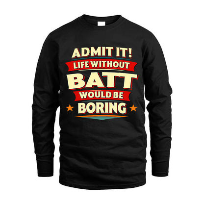 BATT HH88-K2-106–Personalized Funny Quote Apparel “Life Without NAME Would Be Boring”