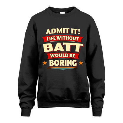 BATT HH88-K2-106–Personalized Funny Quote Apparel “Life Without NAME Would Be Boring”