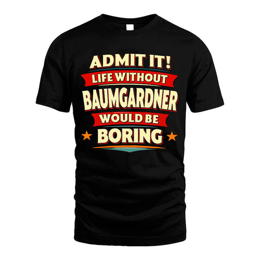 BAUMGARDNER HH88-K2-106–Personalized Funny Quote Apparel “Life Without NAME Would Be Boring”
