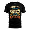 BAUTISTA HH F005 Life Without You Would Be Boring Funny T-Shirt