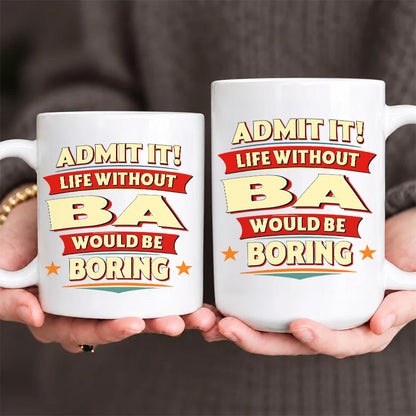 BA HH F012 Personalized Name Coffee Mug – Life Without [Name] Would Be Boring – Funny Custom Gift