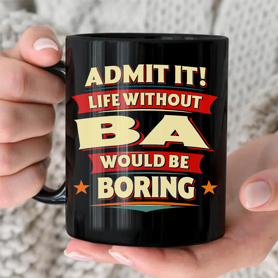 BA HH F012 Personalized Name Coffee Mug – Life Without [Name] Would Be Boring – Funny Custom Gift