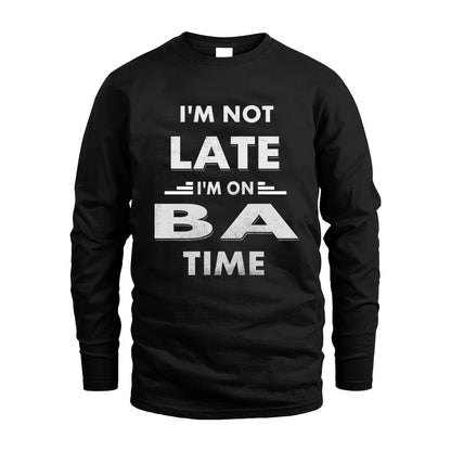 BA HH88-K2-109–Personalized Funny Quote Apparel “I'M NOT LATE I'M ON NAME TIME”