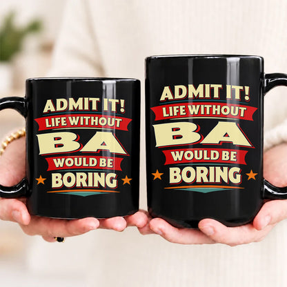 BA HH F012 Personalized Name Coffee Mug – Life Without [Name] Would Be Boring – Funny Custom Gift