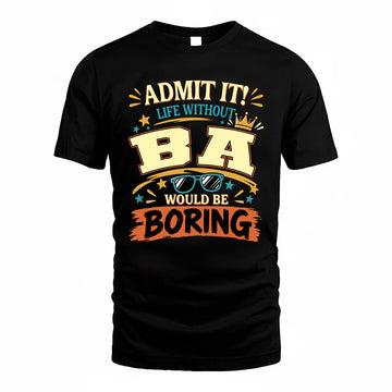 BA HH F005 Life Without You Would Be Boring Funny T-Shirt