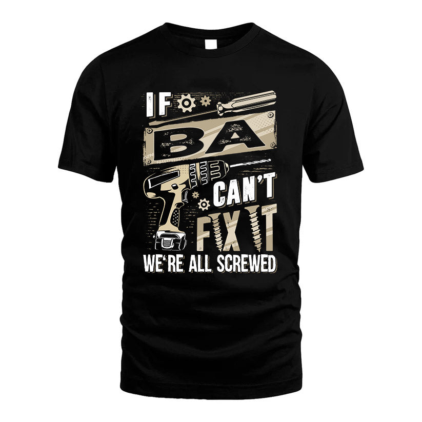 BA HH-F001 Can’t Fix It, We’re All Screwed – Personalized Handyman T-Shirt