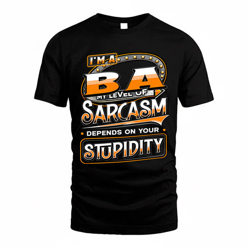 BA TT88-K6-229 – Personalized Funny Sarcasm Apparel "My Level Of Sarcasm Depends On Your Stupidity"