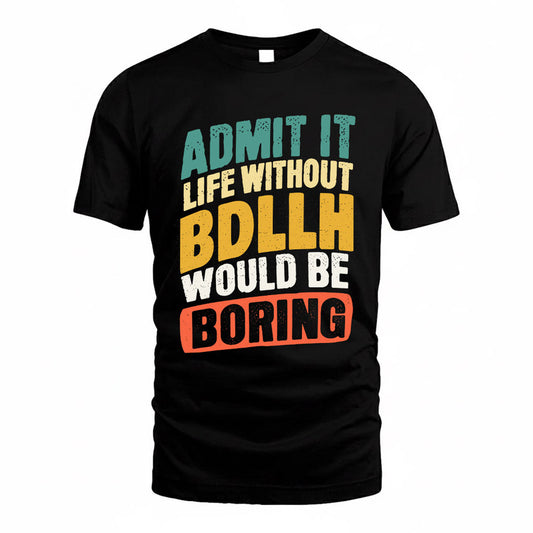 BDLLH TP88-K4-229–Personalized Funny Quote Apparel “Life Without NAME Would Be Boring”