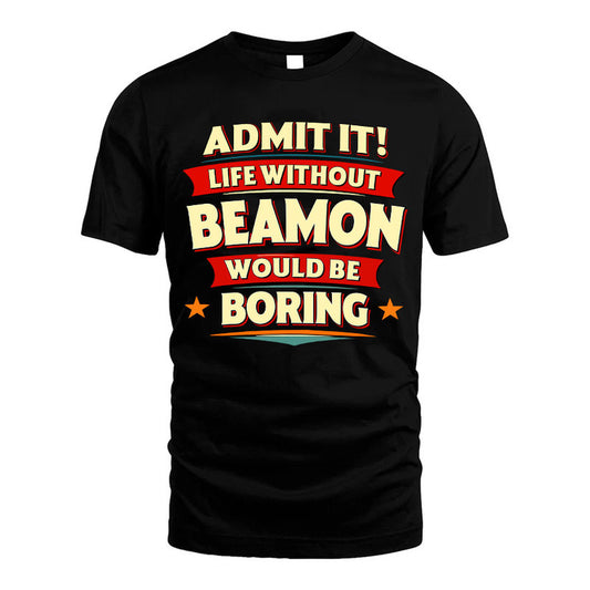 BEAMON HH88-K2-106–Personalized Funny Quote Apparel “Life Without NAME Would Be Boring”