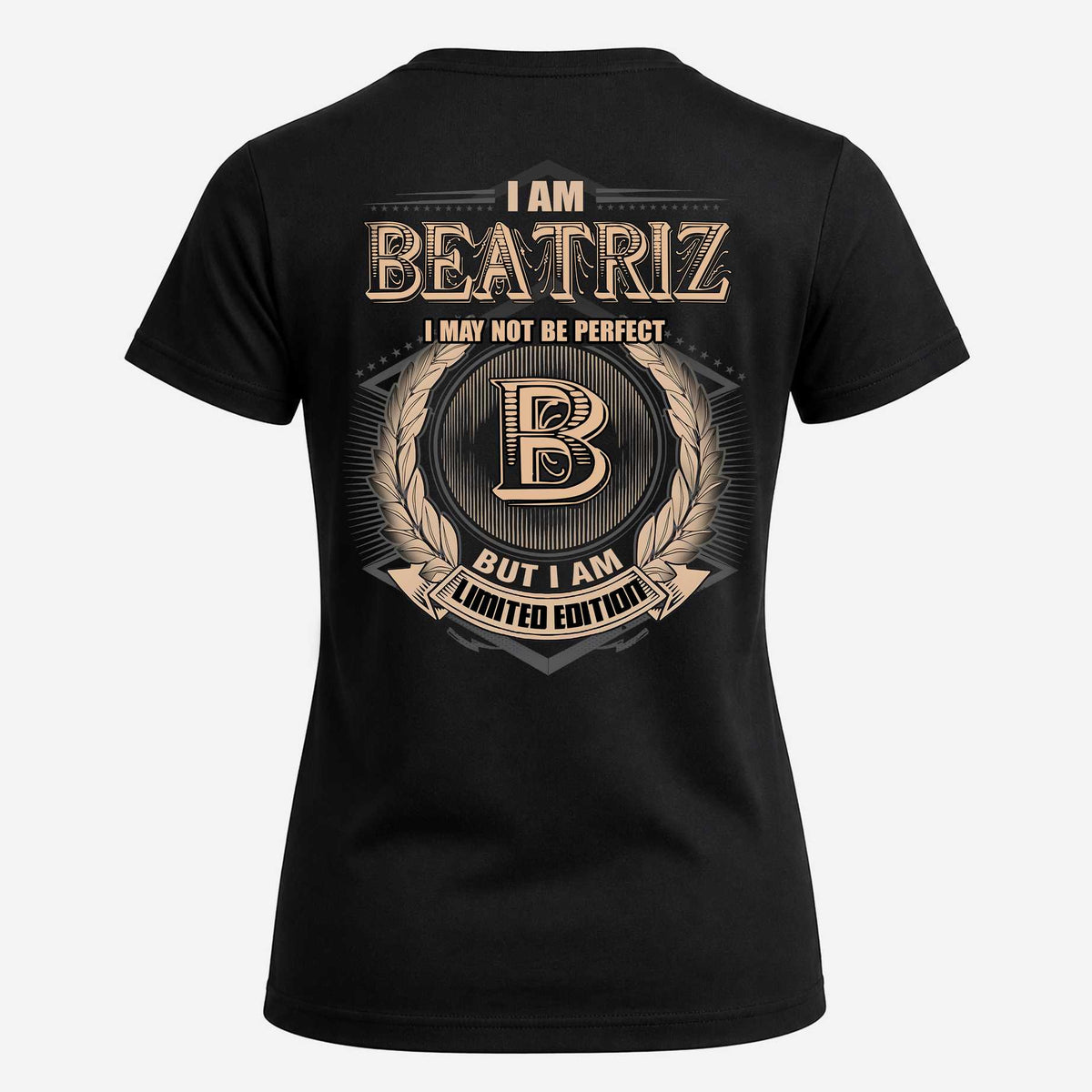 BEATRIZ 2K-101–Personalized Name Quote Apparel “I Am NAME May Not Be Perfect But I Am Limited Edition”